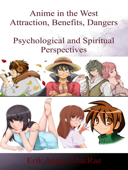 Title details for Anime in the West Attraction, Benefits, Dangers Psychological and Spiritual Perspectives by Erik Angus MacRae - Available